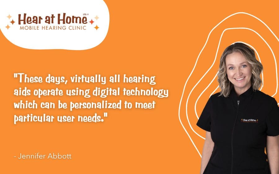 These days, virtually all hearing aids operate using digital technology which can be personalized to meet particular user needs.