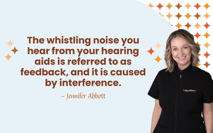 The whistling noise you hear from your hearing aids is referred to as feedback, and it is caused by interference.